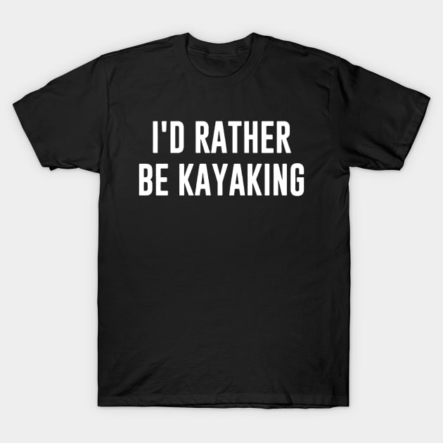 id rather be kayaking T-Shirt by fabecco